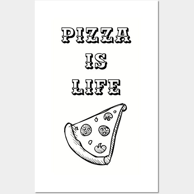 Pizza is Life (blk text) Wall Art by Six Gatsby